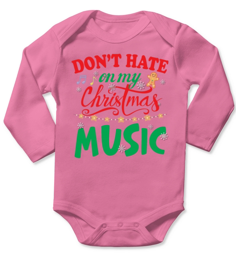 Dont Hate On My Christmas Music Funny Sarcasm Long Sleeve Baby One-Piece