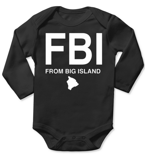 FBI From Big Island Native Hawaiian shirt - Baby Onesie Long Sleeve Baby One-Piece
