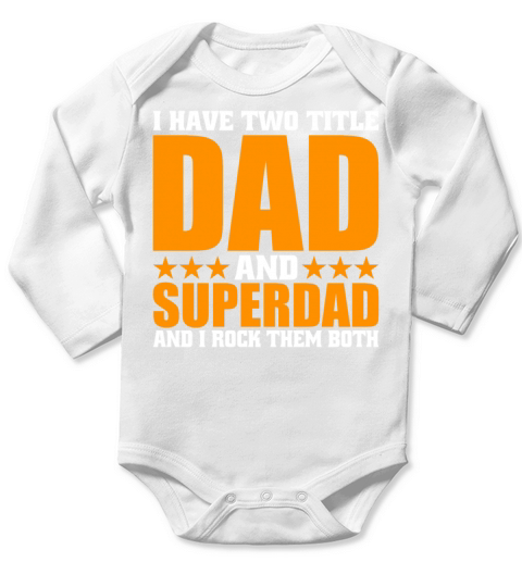 I HAVE TWO TITLE DAD AND SUPERDAD AND I ROCK THEM Long Sleeve Baby One-Piece
