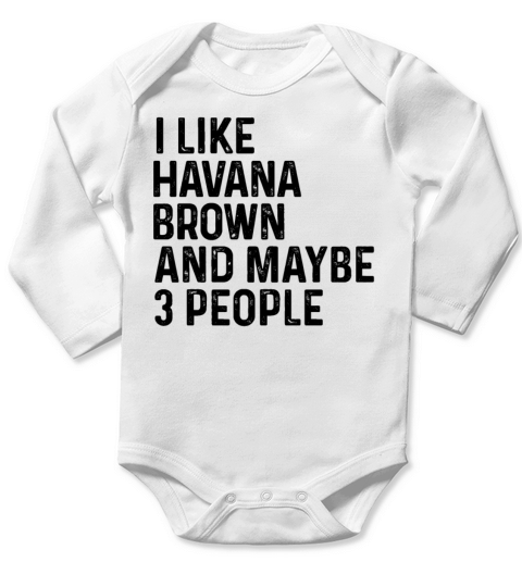 I Like Havana Brown And Maybe 3 People Funny Cat Long Sleeve Baby One-Piece