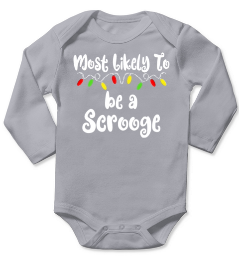 Most Likely To Christmas Be A Scrooge Christmas Long Sleeve Baby One-Piece