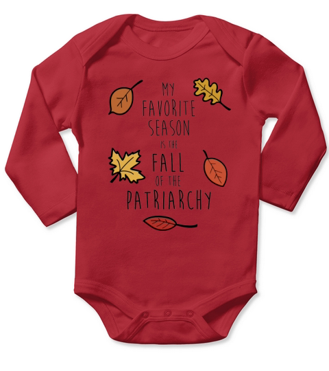 My Favorite Season Is The Fall Of The Patriarchy T-shirt Long Sleeve Baby One-Piece