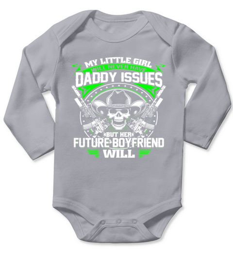 My Little Girl Will Never Have Daddy Issues Future Boyfriend Long Sleeve Baby One-Piece