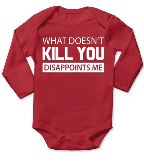 What Doesnt Kill You Disappoints ME Long Sleeve Baby One-Piece