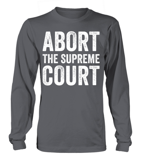 Abort The Supreme Court Long sleeved Unisex