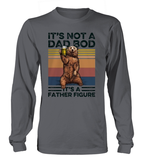 Bear Its Not A Dad Bod Its A Father Figure Vintage Long sleeved Unisex