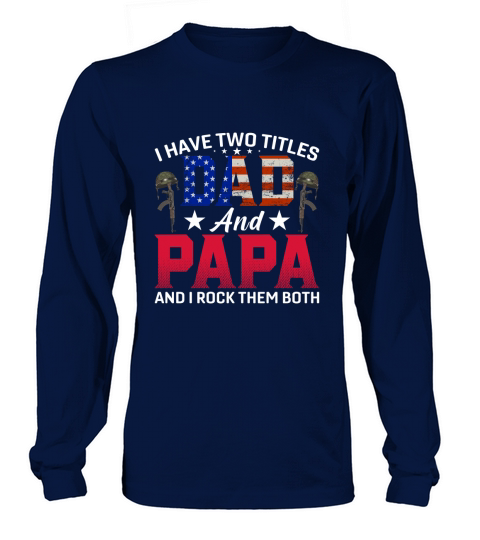 I Have Two Titles Dad and Papa And I Rock Them Both Long sleeved Unisex