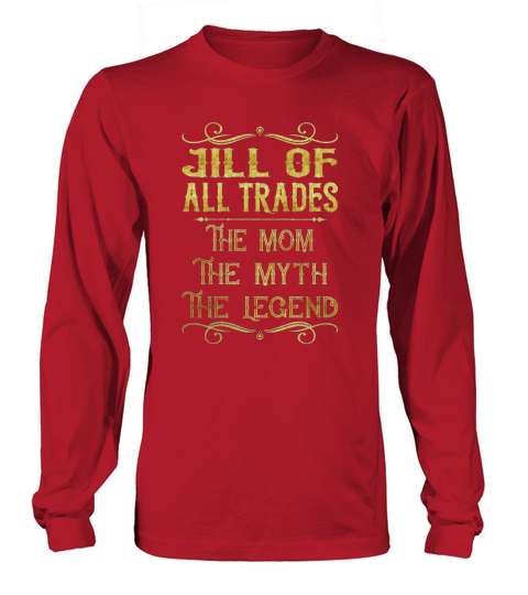 Jill Of All Trades The Mom The Myth The Legend Job Shirts Long sleeved Unisex