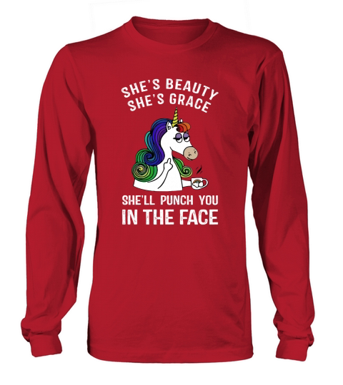 Unicorn She’s beauty she’s grace she’ll punch you in the face Long sleeved Unisex
