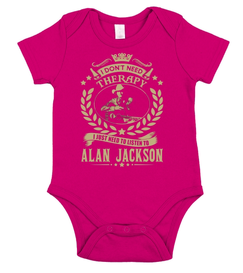 i Dont Need Therapy I just need Listen To Alan Jackson TShirt Short Sleeve Baby One-Piece