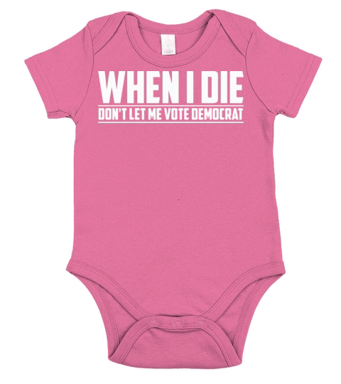 When I Die Dont Let Me Vote Democrat Short Sleeve Baby One-Piece
