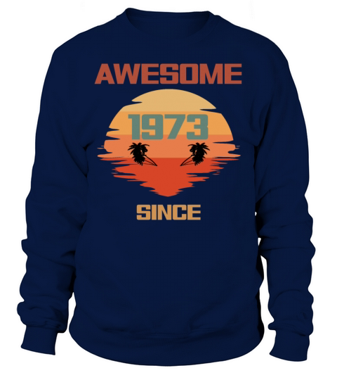 49th Birthday Awesome Since 1973 Sweatshirt Unisex