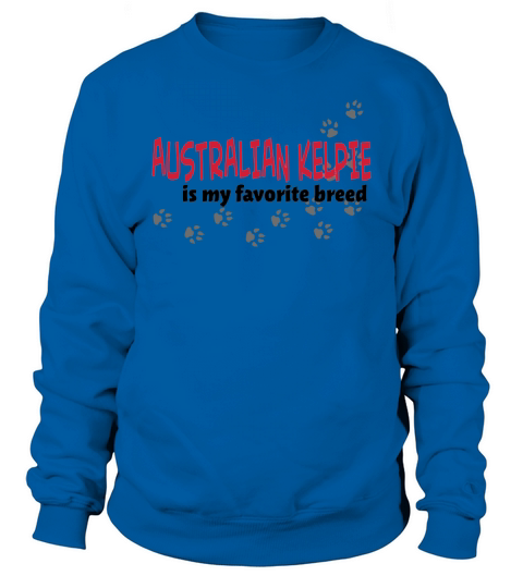 Australian Kelpie is my favorite breed - TeeForAustralianKelpie Sweatshirt Unisex