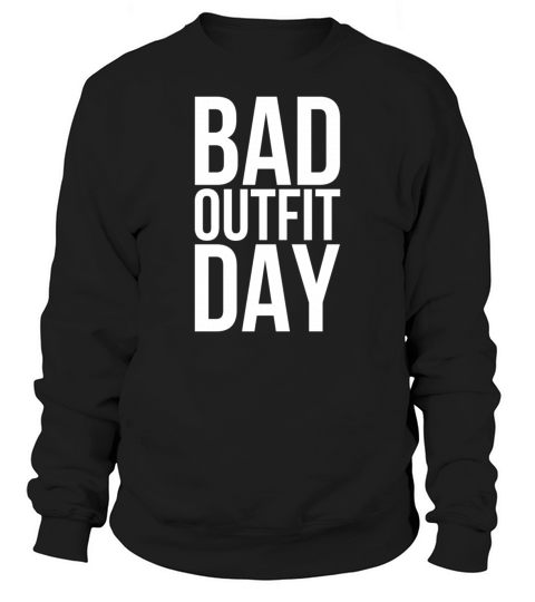 Bad outfit day Sweatshirt Unisex