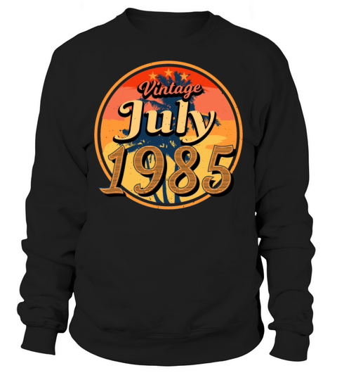 Birthday Greeting For July 1985 Sweatshirt Unisex