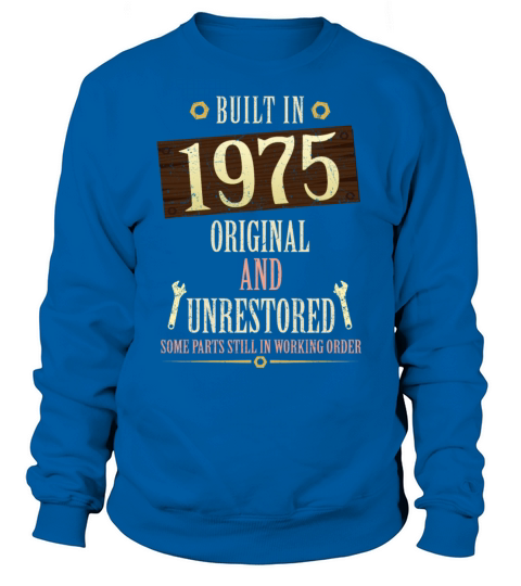 Built In The 1975 Original And Unrestored Sweatshirt Unisex