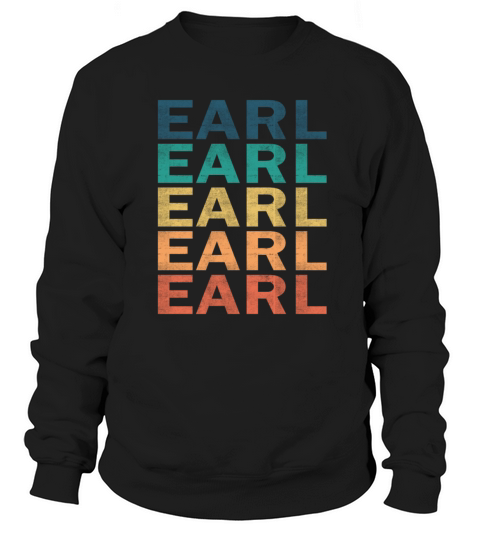 Earl Name T Shirt - Earl Vintage Retro Name Gift I Sweatshirt Unisex