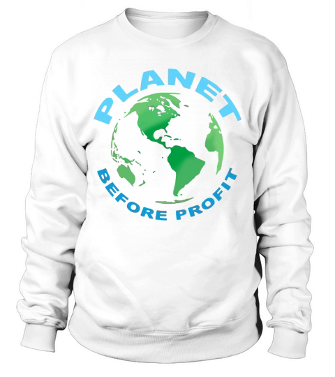 Earth Day Planet Over Profit Sustainability shirt Sweatshirt Unisex