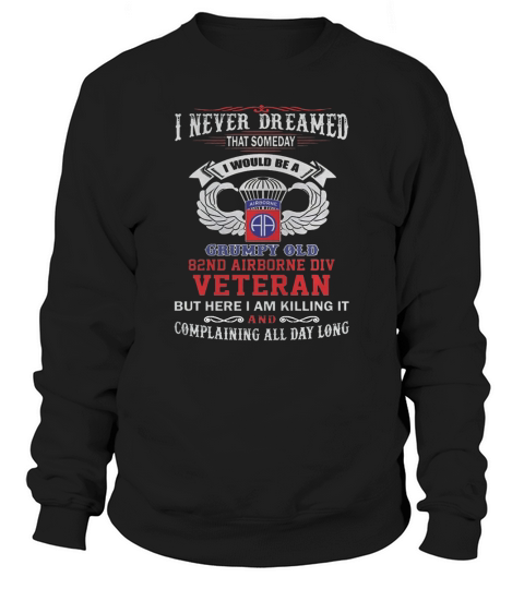 GRUMPY OLD 82ND AIRBORNE DIVISION VETERAN Sweatshirt Unisex