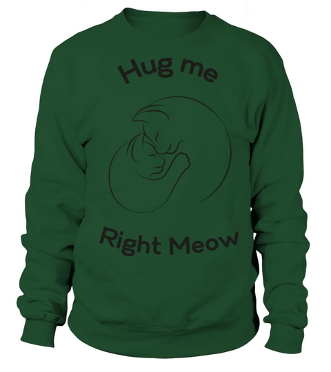 hug me right meow Sweatshirt Unisex