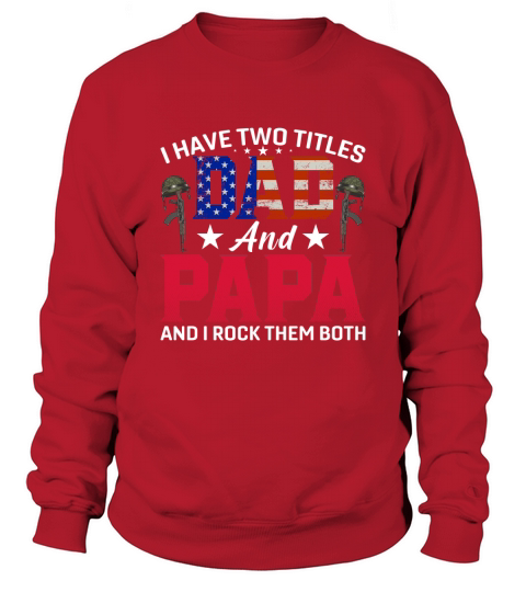 I Have Two Titles Dad and Papa And I Rock Them Both Sweatshirt Unisex