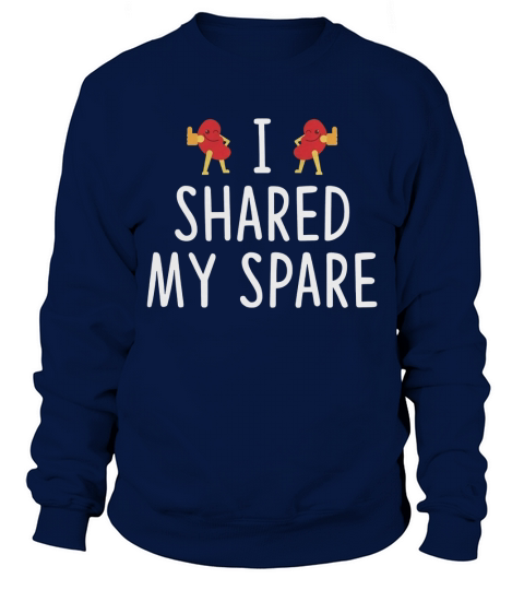 I Shared My Spare - Kidney Transplant Donor T-Shirt Sweatshirt Unisex