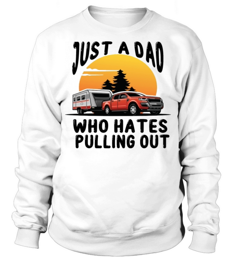 Just a Dad Who Hates Pulling out Vintage Sweatshirt Unisex