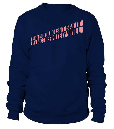 my face definitely will Sweatshirt Unisex