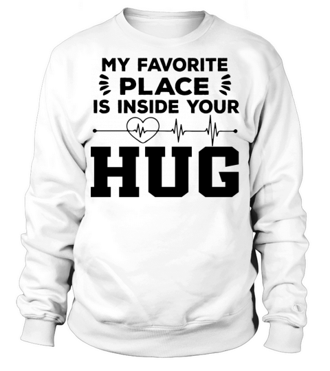 My Favorite Place Is Inside Your Hug heartbeat Sweatshirt Unisex