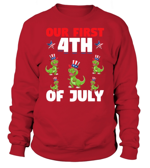 Patriotic Dino Patriotic Dinosaur Our First 4th Of Sweatshirt Unisex