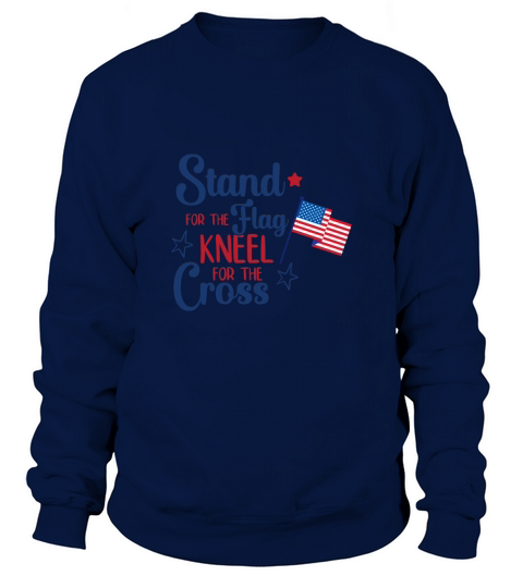 Stand For The Flag Kneel For The Cross Sweatshirt Unisex
