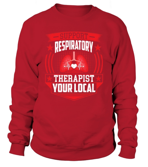 Support Your Local Respiratory Therapist - RT Sweatshirt Unisex