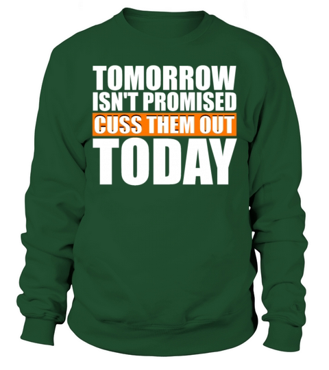 Tomorrow Isnt Promised Cuss Them Out Today Sarcas Sweatshirt Unisex
