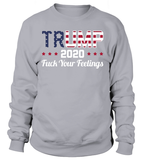 Trump 2020 Dont Care Your Feeling - Premium Fitted Guys Tee Sweatshirt Unisex