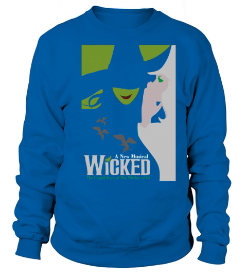Wicked Broadway Musical About Wizard Of Oz Sweatshirt Unisex