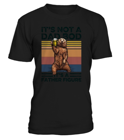 Bear Its Not A Dad Bod Its A Father Figure Vintage T-Shirt Unisex