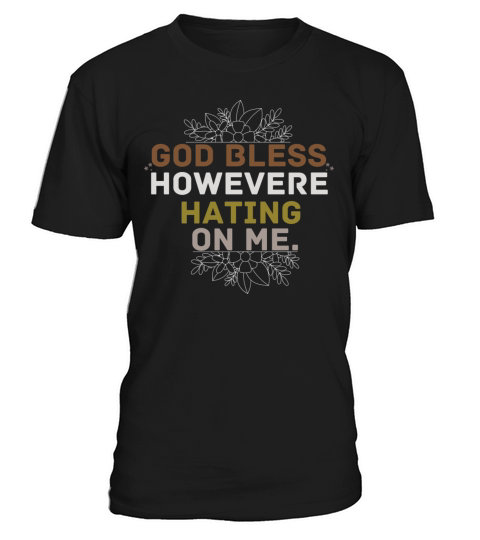 god bless whoever hating on me T-Shirt Unisex