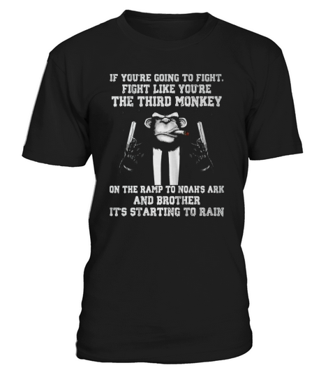 If Youre Going To Fight Like Youre The Third Monkey shirt T-Shirt Unisex
