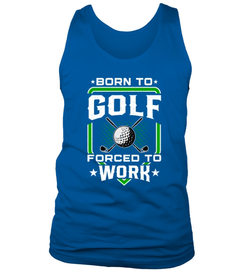 Born to Golf Forced to Work Funny Golfer Golfing Tank Top Unisex