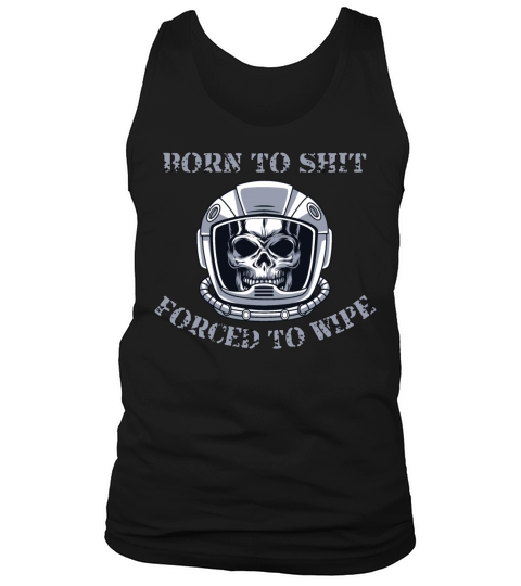 Born to Shit Forced to Wipe Tank Top Unisex
