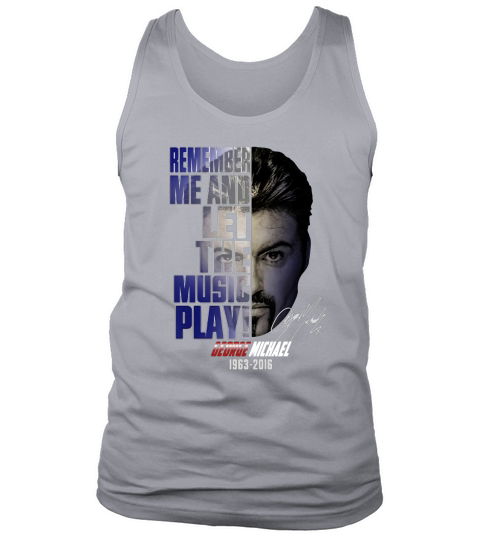 George Michael 1963-2016 remember me and let the music play shirt Tank Top Unisex