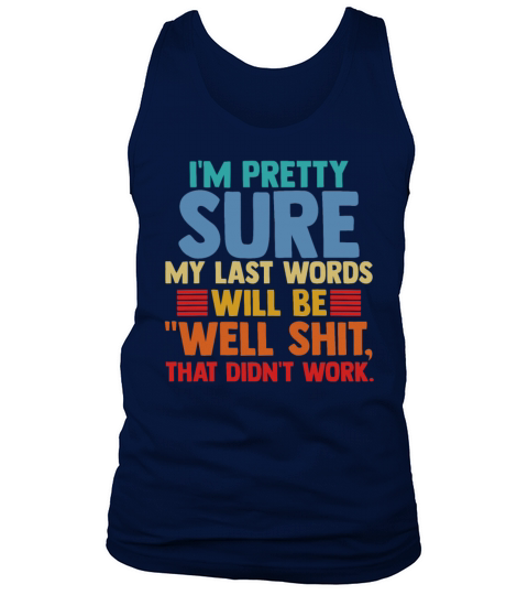 Im Pretty Sure My Last Words Will Be Humor Quote Tank Top Unisex