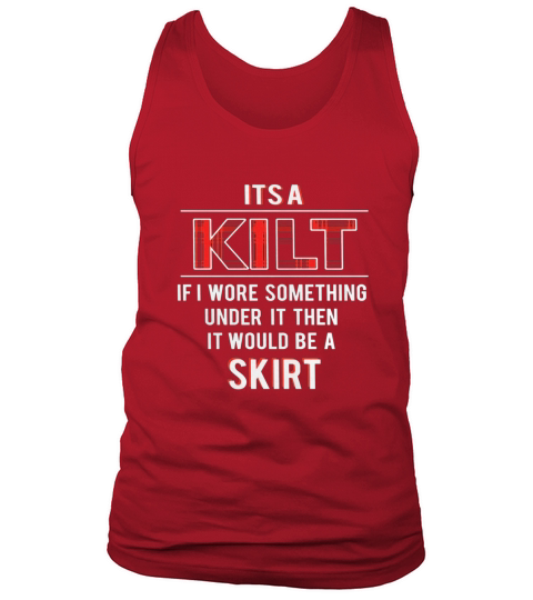Its A Kilt - Funny Scottish Renaissance Shirt Tank Top Unisex