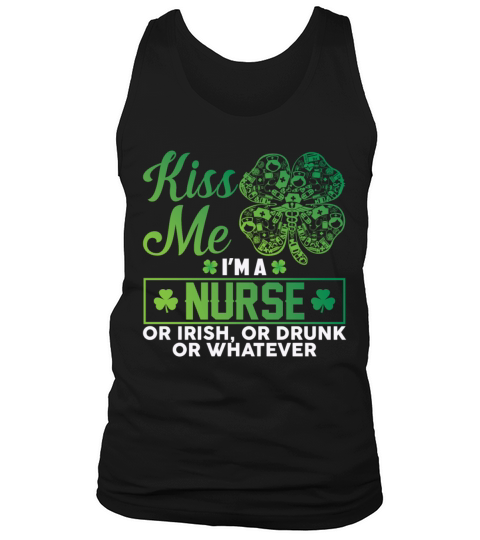 Kiss Me Im A Nurse Or Irish Or Drunk Whatever Tank Top Unisex