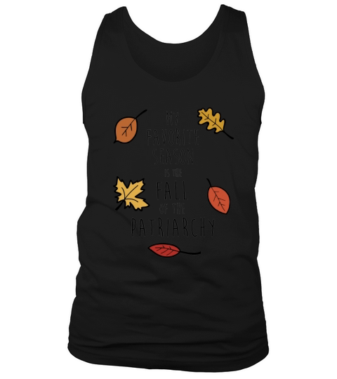 My Favorite Season Is The Fall Of The Patriarchy T-shirt Tank Top Unisex