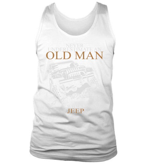 Never Underestimate An Old Man Jeep T-shirts T-Shirt Tank Top Unisex