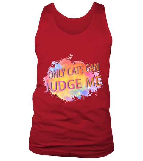 Only Cats Can Judge Me Funny Humor Quotes Tank Top Unisex