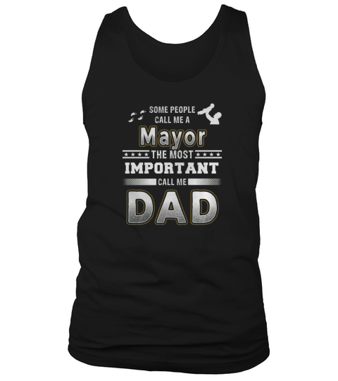 Some people call me a mayor the most important call me dad Tank Top Unisex