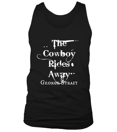 The Cowboy Rides Away George Strait Tank Top Unisex