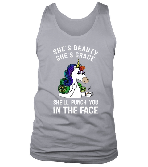 Unicorn She’s beauty she’s grace she’ll punch you in the face Tank Top Unisex